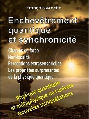 cover image of Enchevêtrement quantique et synchronicité. Champs de force. Non-localité. Perceptions extrasensorielles. Les propriétés surprenantes de la physique quantique.